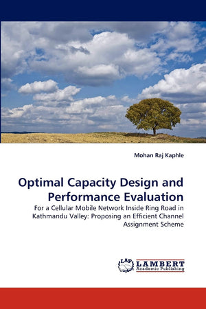 Optimal Capacity Design and Performance Evaluation: For a Cellular Mobile Network Inside Ring Road in Kathmandu Valley: Proposin,Used