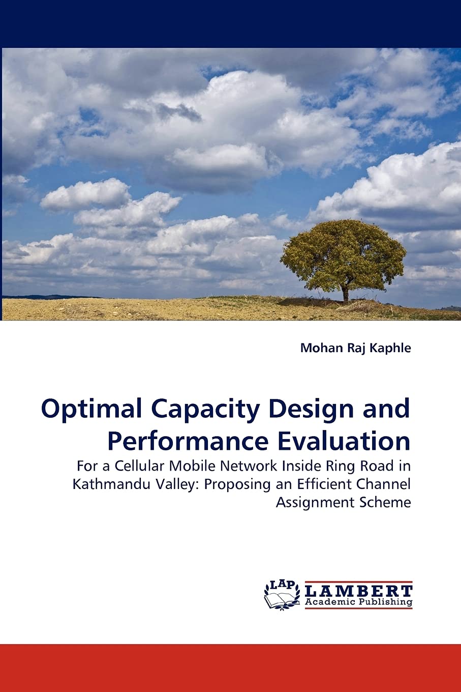 Optimal Capacity Design and Performance Evaluation: For a Cellular Mobile Network Inside Ring Road in Kathmandu Valley: Proposin,Used