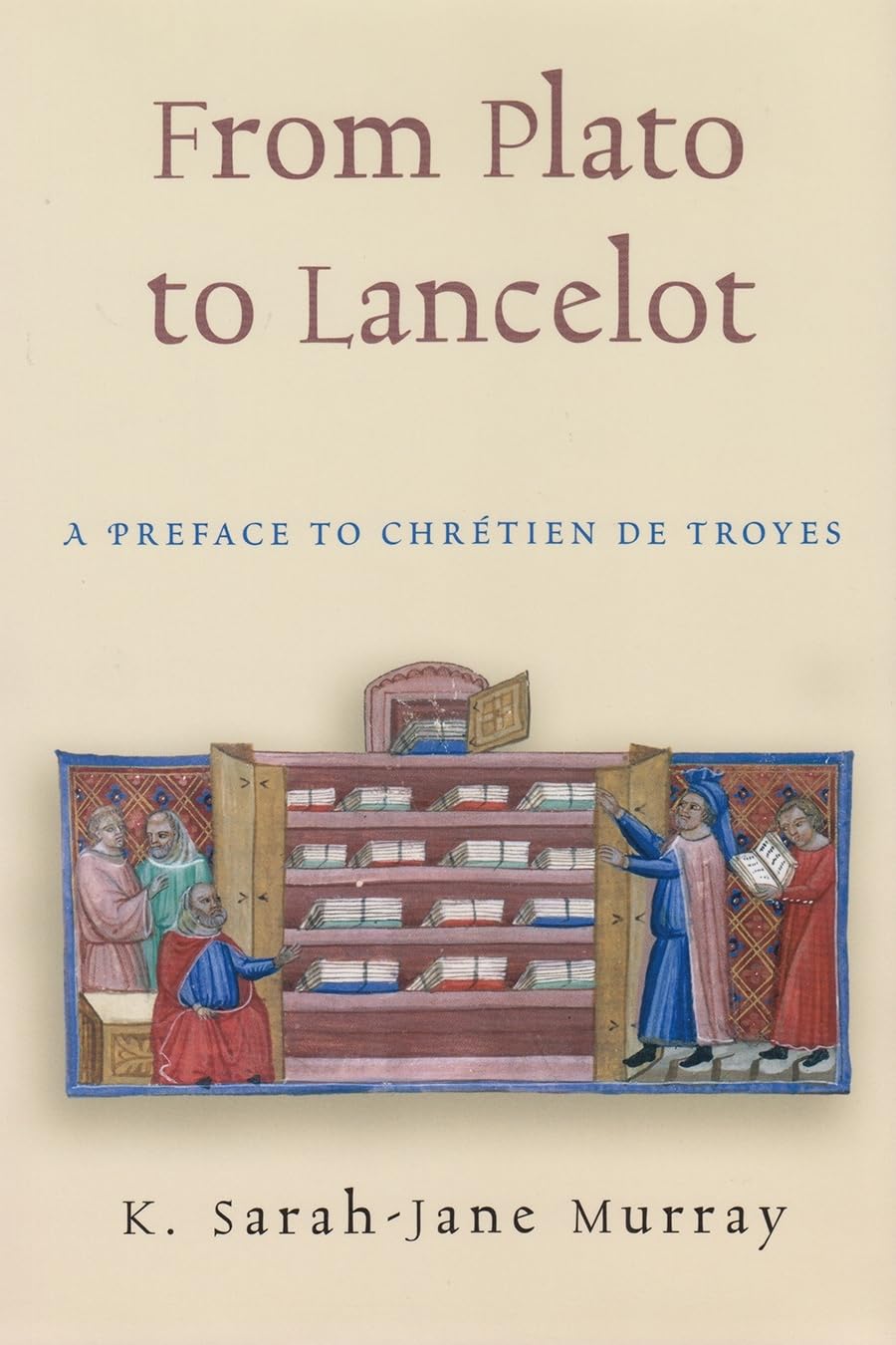 From Plato To Lancelot: A Preface To Chrtien De Troyes (Medieval Studies),New