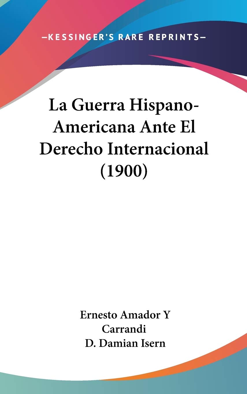 La Guerra Hispanoamericana Ante El Derecho Internacional (1900),New