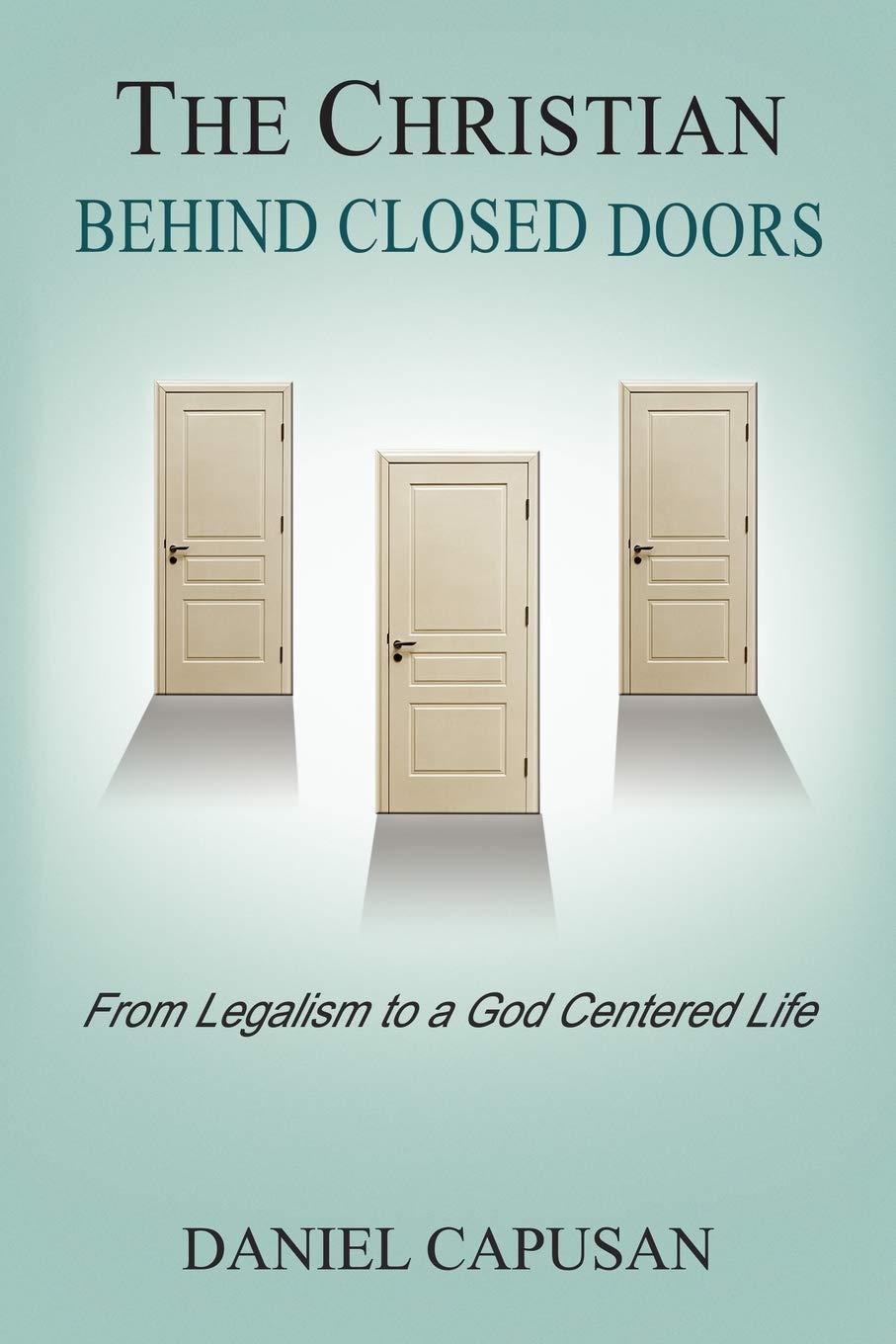 The Christian Behind Closed Doors: From Legalism To A God Centered Life,Used