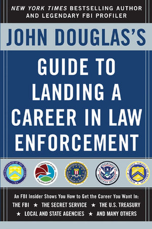 John Douglas's Guide to Landing a Career in Law Enforcement,New
