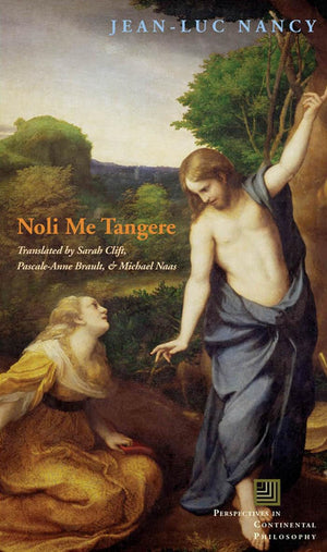 Noli Me Tangere: On The Raising Of The Body (Perspectives In Continental Philosophy),New
