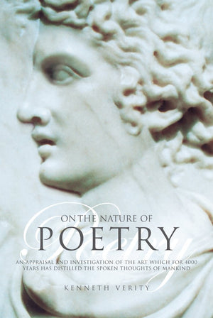 On the Nature of Poetry: An Appraisal and Investigation of the Art Which for 4000 Years Has Distilled the Spoken Thoughts of Man,Used