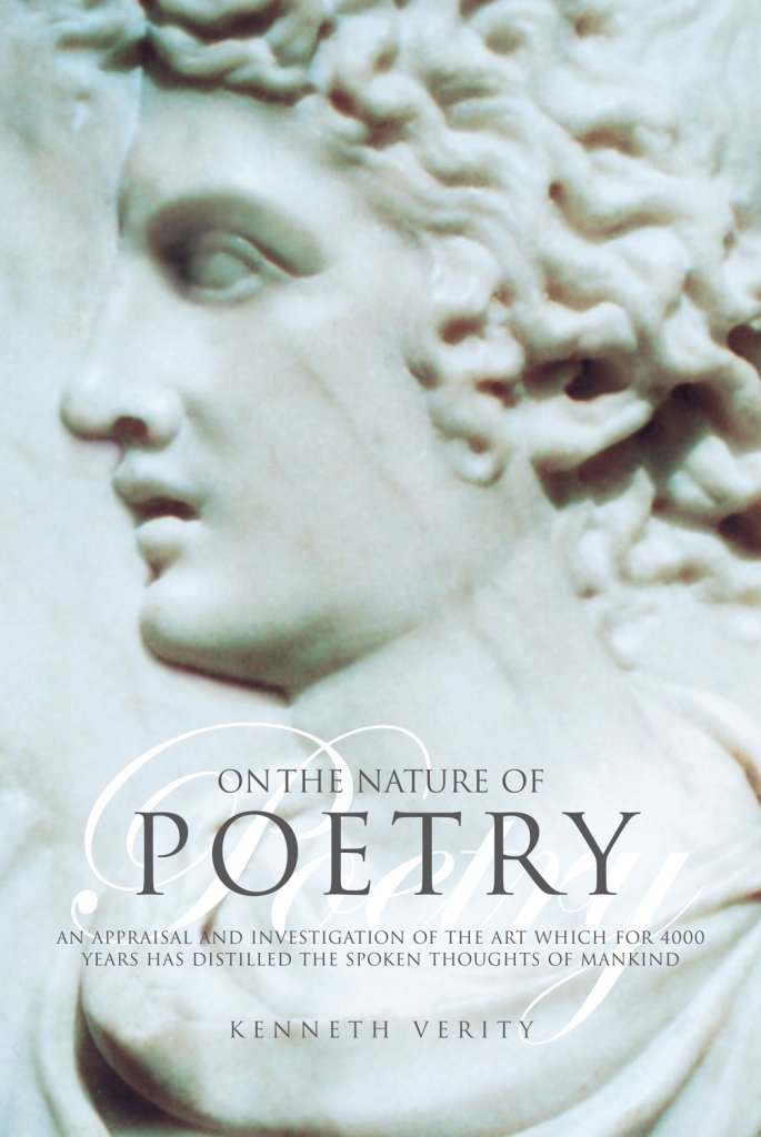 On the Nature of Poetry: An Appraisal and Investigation of the Art Which for 4000 Years Has Distilled the Spoken Thoughts of Man,Used