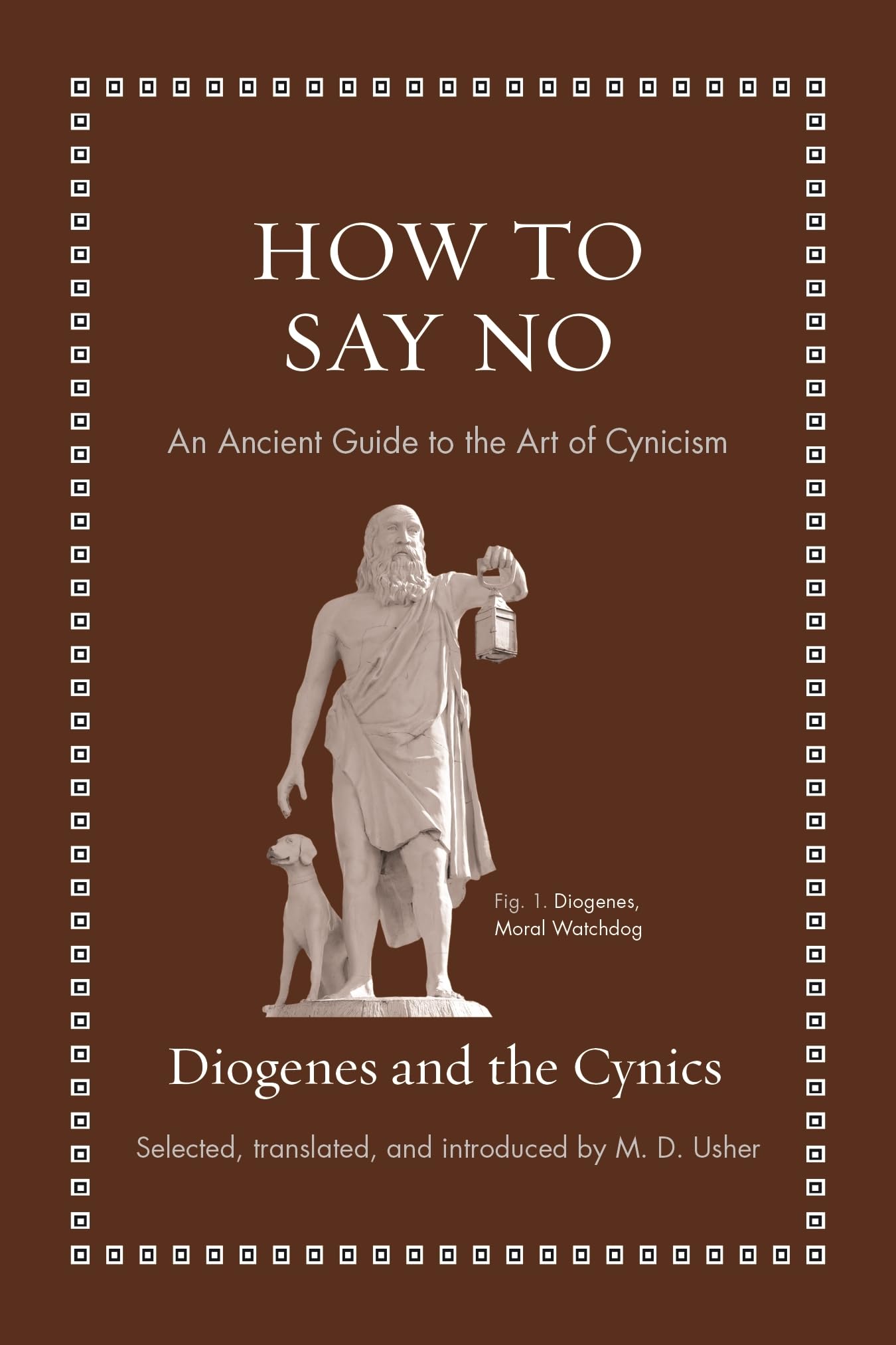 How To Say No: An Ancient Guide To The Art Of Cynicism (Ancient Wisdom For Modern Readers)