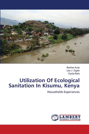 Utilization Of Ecological Sanitation In Kisumu, Kenya: Households Experiences,Used