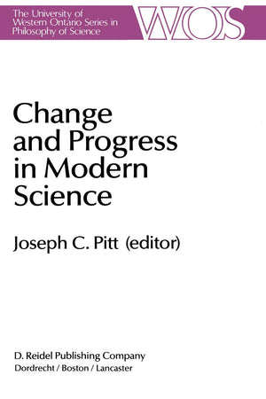 Change and Progress in Modern Science: Papers related to and arising from the Fourth International Conference on History and Phi,Used