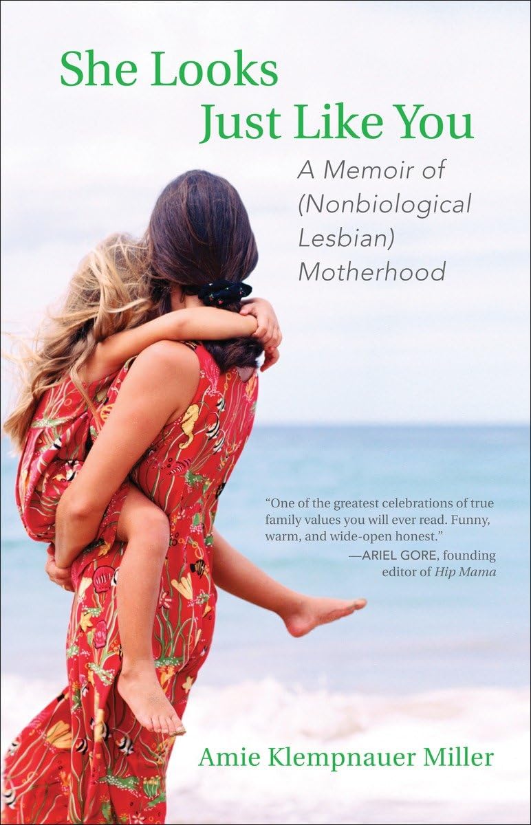 She Looks Just Like You: A Memoir Of (Nonbiological Lesbian) Motherhood,New