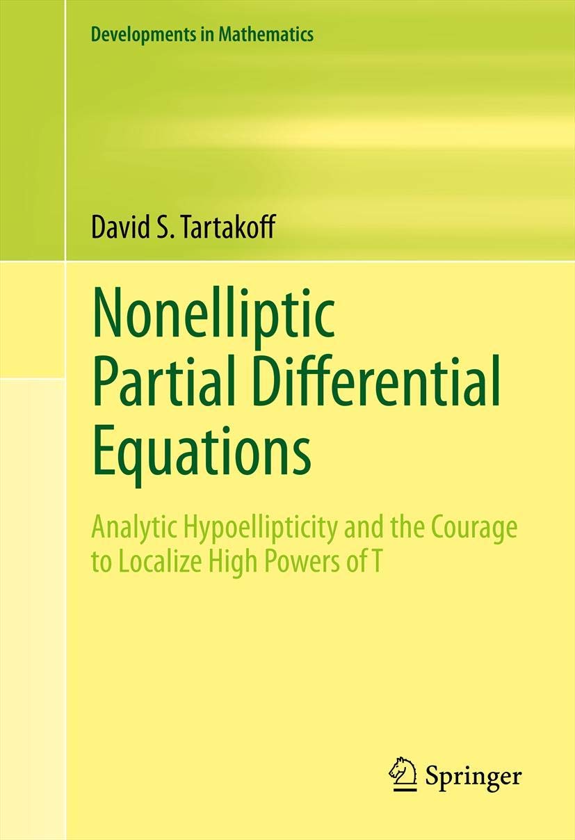 Nonelliptic Partial Differential Equations: Analytic Hypoellipticity and the Courage to Localize High Powers of T (Developments ,Used
