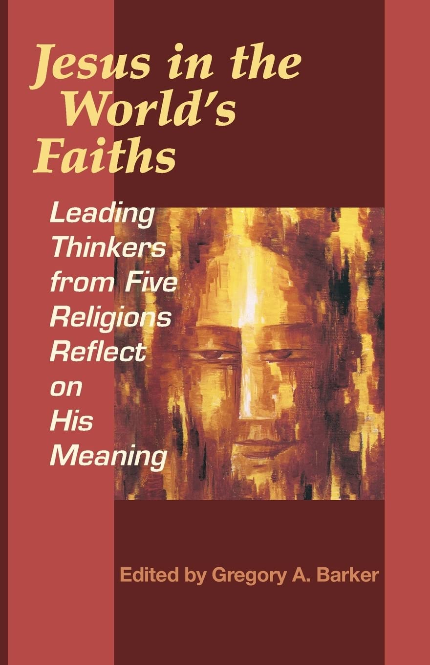 Jesus in the World's Faiths: Leading Thinkers from Five Religions Reflect on His Meaning,Used