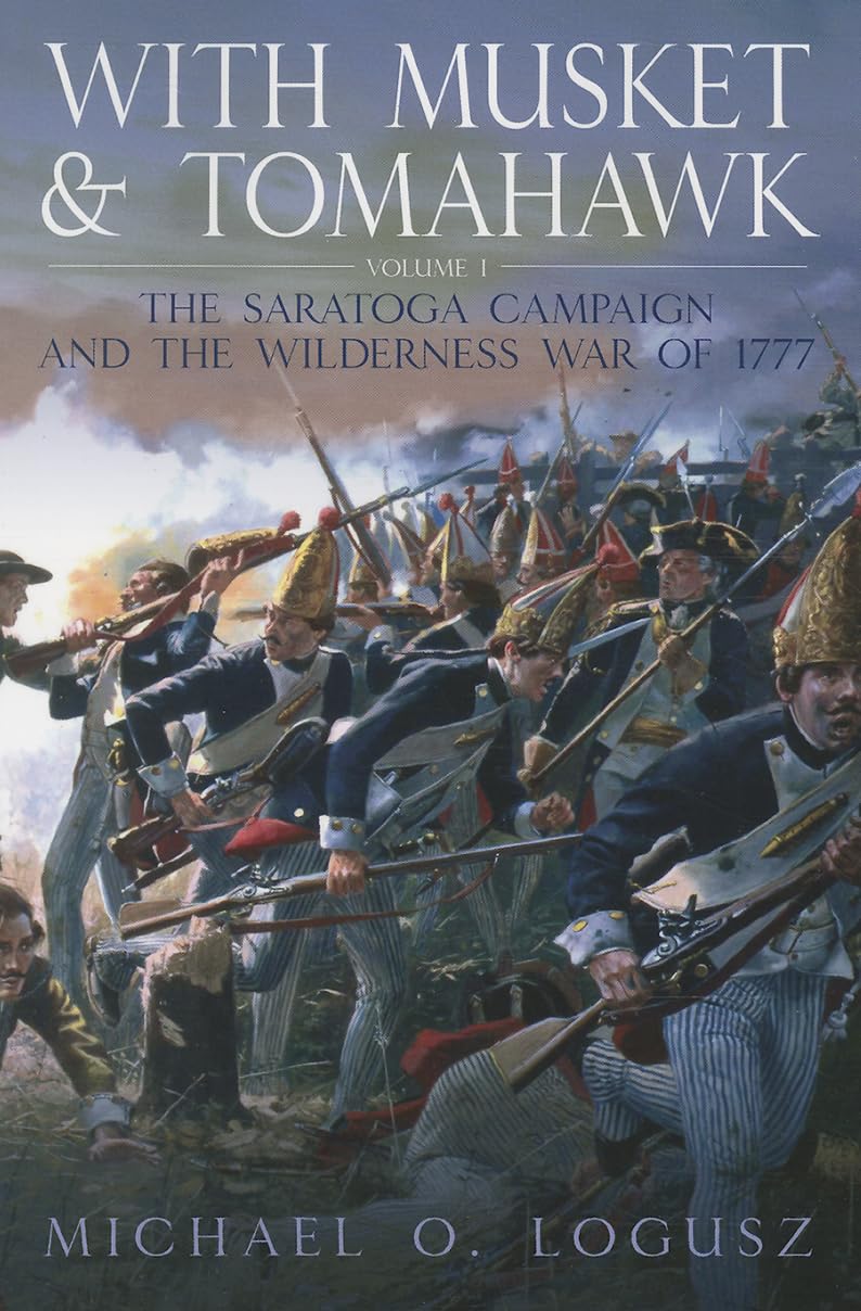 With Musket And Tomahawk: Volume I  The Saratoga Campaign And The Wilderness War Of 1777