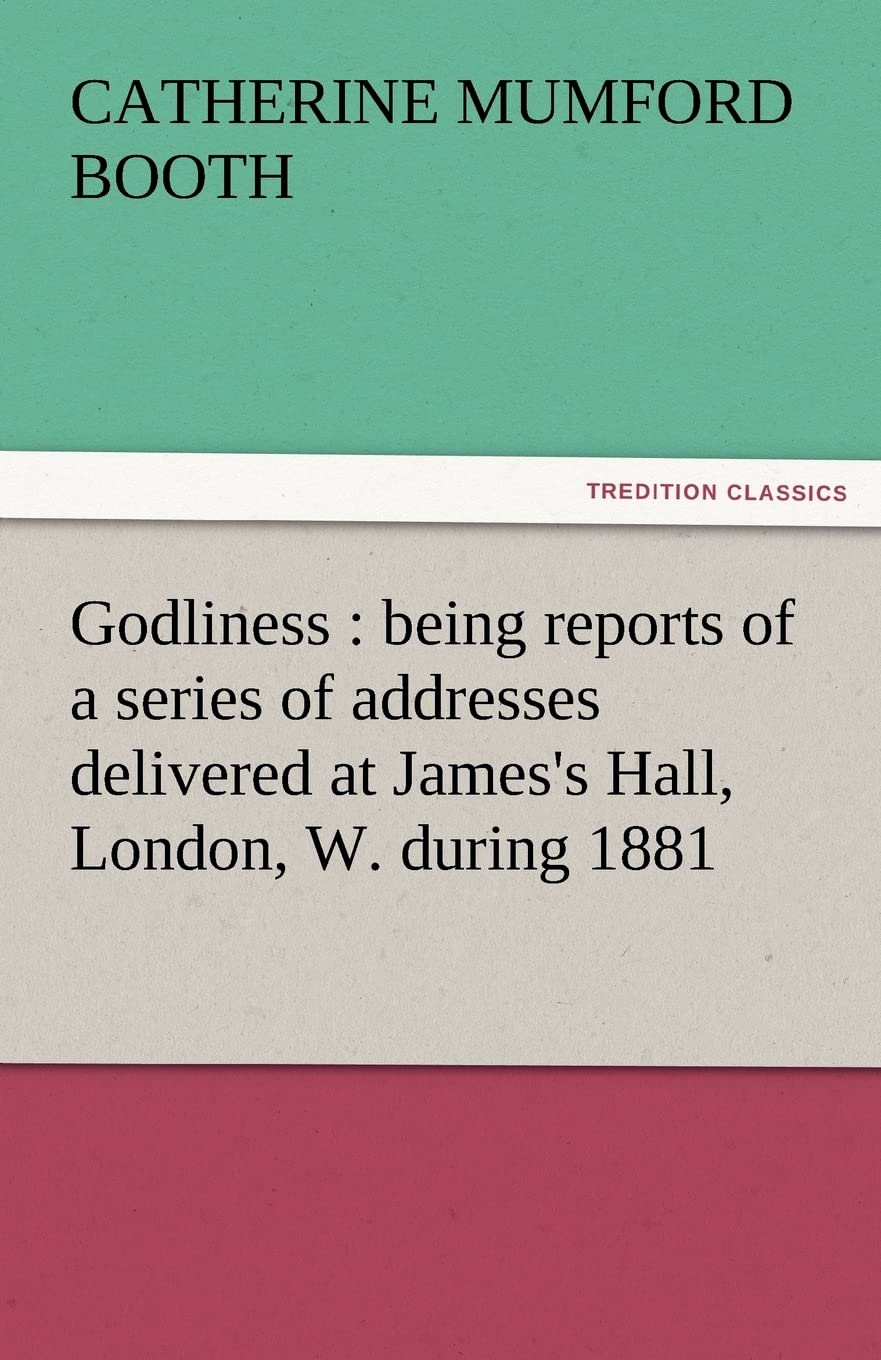 Godliness: Being Reports of a Series of Addresses Delivered at James's Hall, London, W. During 1881,Used