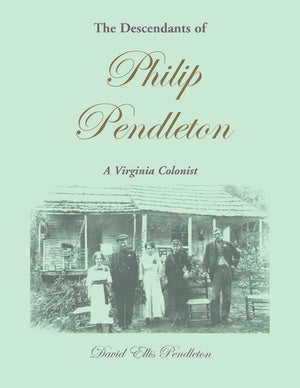 The Descendants of Philip Pendleton, a Virginia Colonist,Used