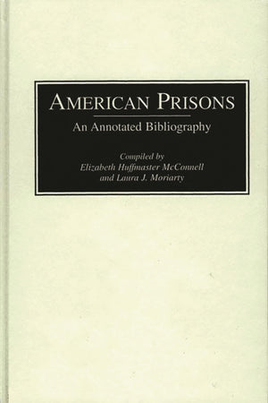 American Prisons: An Annotated Bibliography (Bibliographies of the History of Crime and Criminal Justice, 1),Used