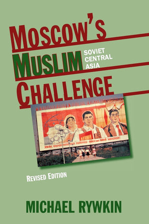 Moscow'S Muslim Challenge: Soviet Central Asia, Revised Edition,Used