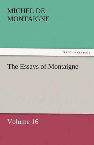 The Essays of Montaigne  Volume 16,Used