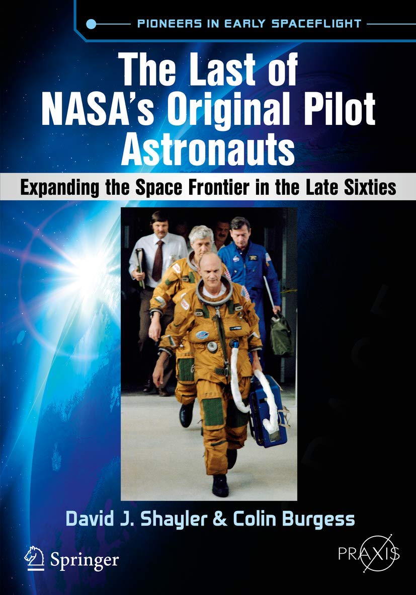 The Last of NASA's Original Pilot Astronauts: Expanding the Space Frontier in the Late Sixties (Springer Praxis Books),Used