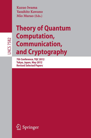 Theory of Quantum Computation, Communication, and Cryptography: 7th Conference, TQC 2012, Tokyo, Japan, May 1719, 2012, Revised,Used