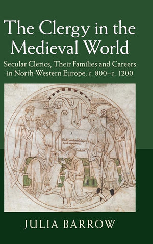 The Clergy in the Medieval World: Secular Clerics, their Families and Careers in NorthWestern Europe, c.800c.1200,Used