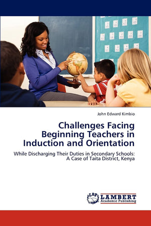 Challenges Facing Beginning Teachers in Induction and Orientation: While Discharging Their Duties in Secondary Schools: A Case o,Used