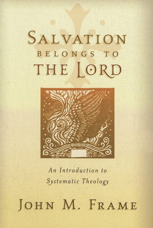 Salvation Belongs to the Lord: An Introduction to Systematic Theology