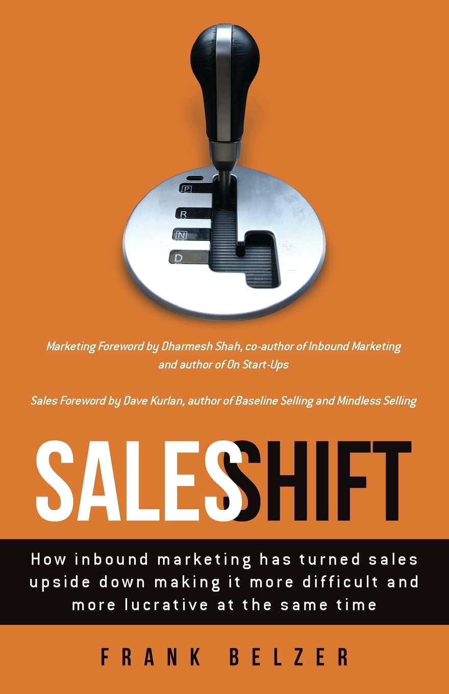 Sales Shift: How Inbound Marketing Has Turned Sales Upside Down Making It More Difficult And More Lucrative At The Same Time,Used