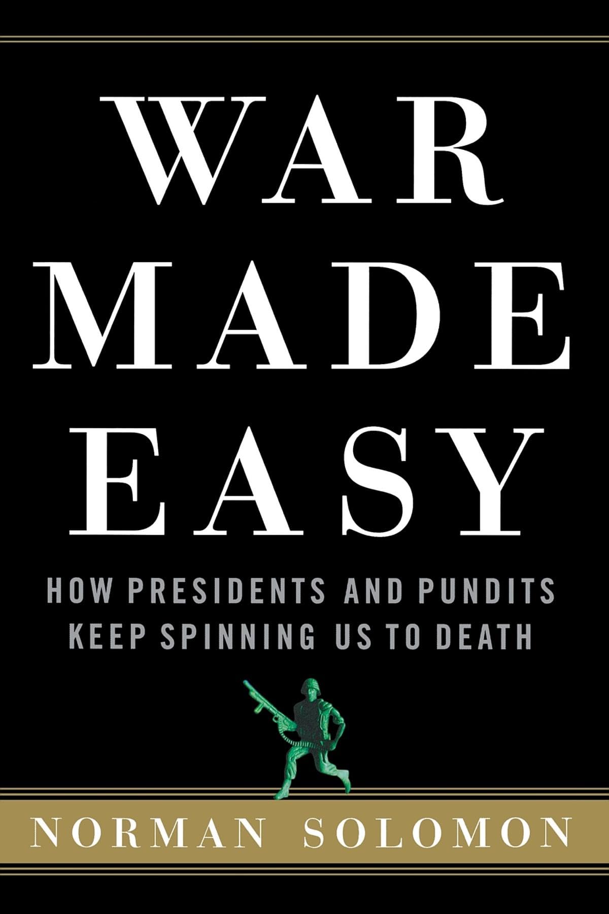 War Made Easy: How Presidents and Pundits Keep Spinning Us to Death,Used