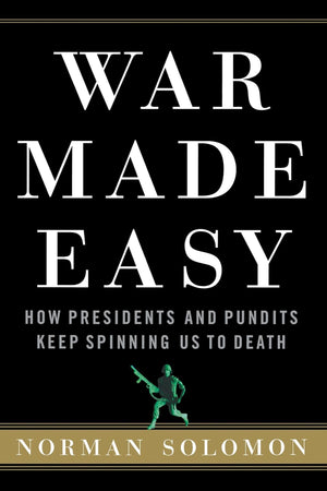 War Made Easy: How Presidents and Pundits Keep Spinning Us to Death,Used