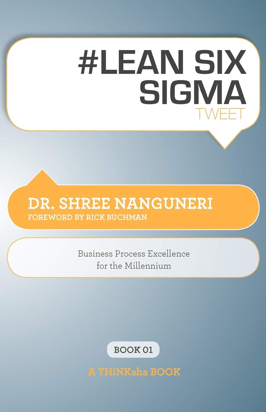 #Lean Six Sigma Tweet Book01: Business Process Excellence For The Millennium,Used
