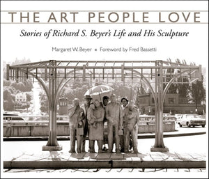The Art People Love: Stories of Richard S. Beyer's Life and His Sculpture,Used