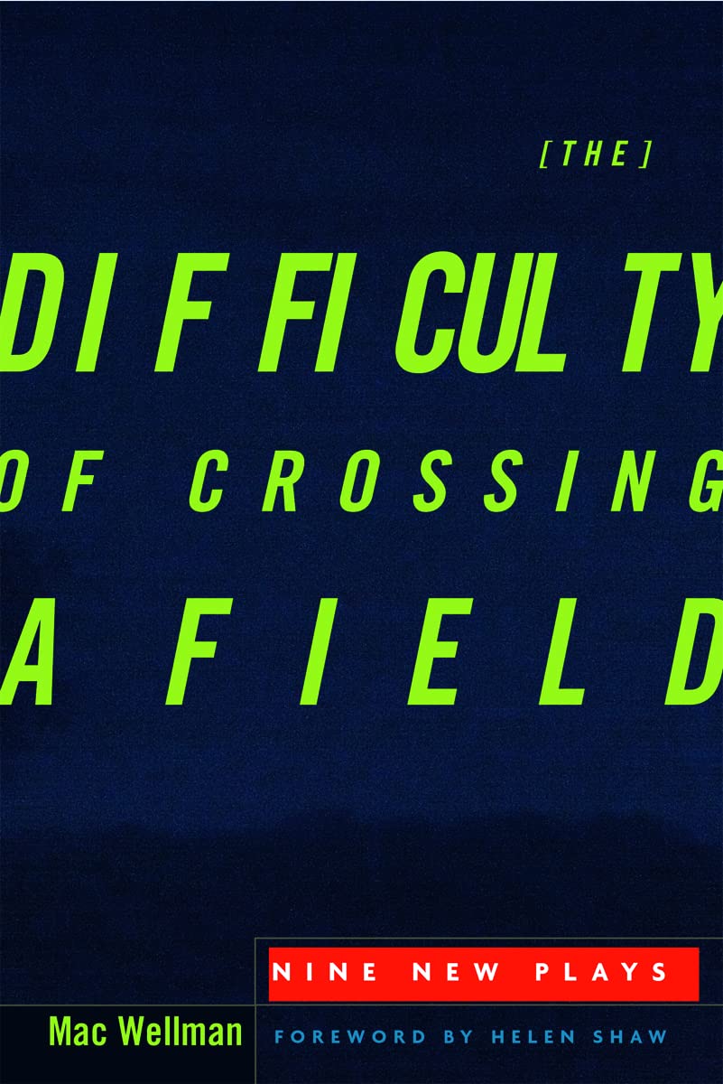 The Difficulty Of Crossing A Field: Nine New Plays,New