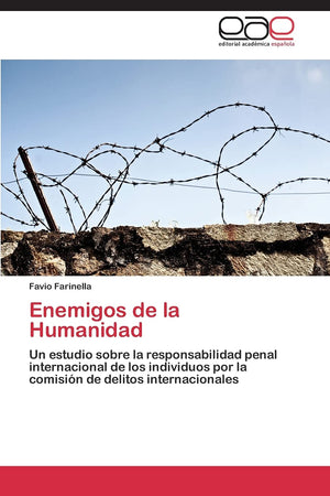 Enemigos de la Humanidad: Un estudio sobre la responsabilidad penal internacional de los individuos por la comisin de delitos ,Used