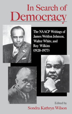 In Search of Democracy: The NAACP Writings of James Weldon Johnson, Walter White, and Roy Wilkins (19201977),Used