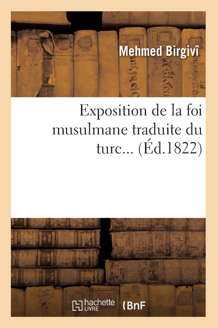 Exposition De La Foi Musulmane Traduite Du Turc (D.1822) (Religion) (French Edition),New