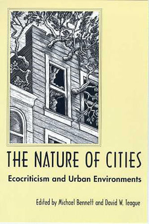 The Nature Of Cities: Ecocriticism And Urban Environments,New