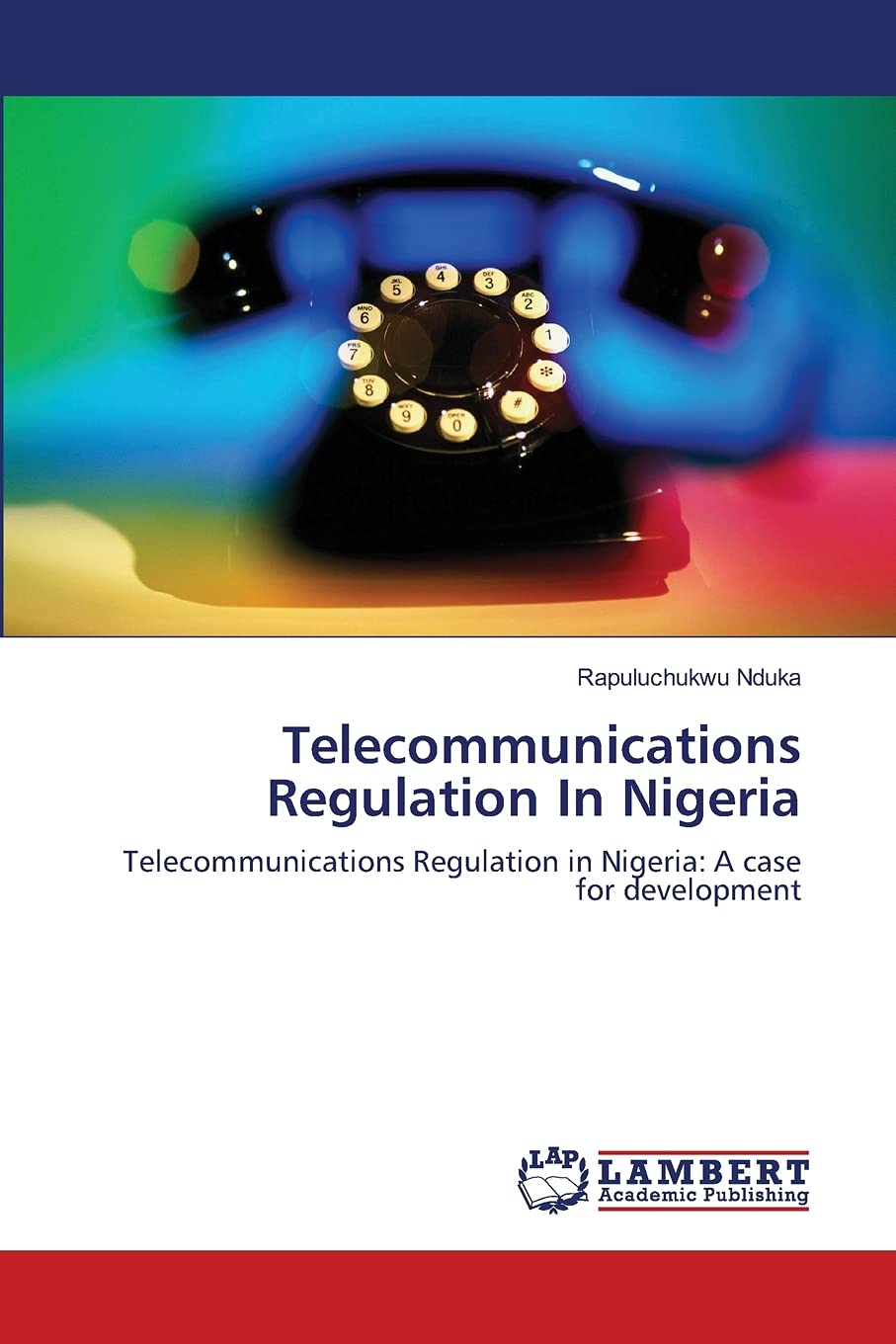 Telecommunications Regulation In Nigeria: Telecommunications Regulation in Nigeria: A case for development,Used
