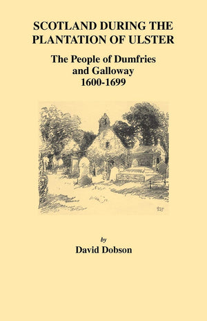 Scotland During The Plantation Of Ulster: The People Of Dumfries And Galloway, 16001699,Used