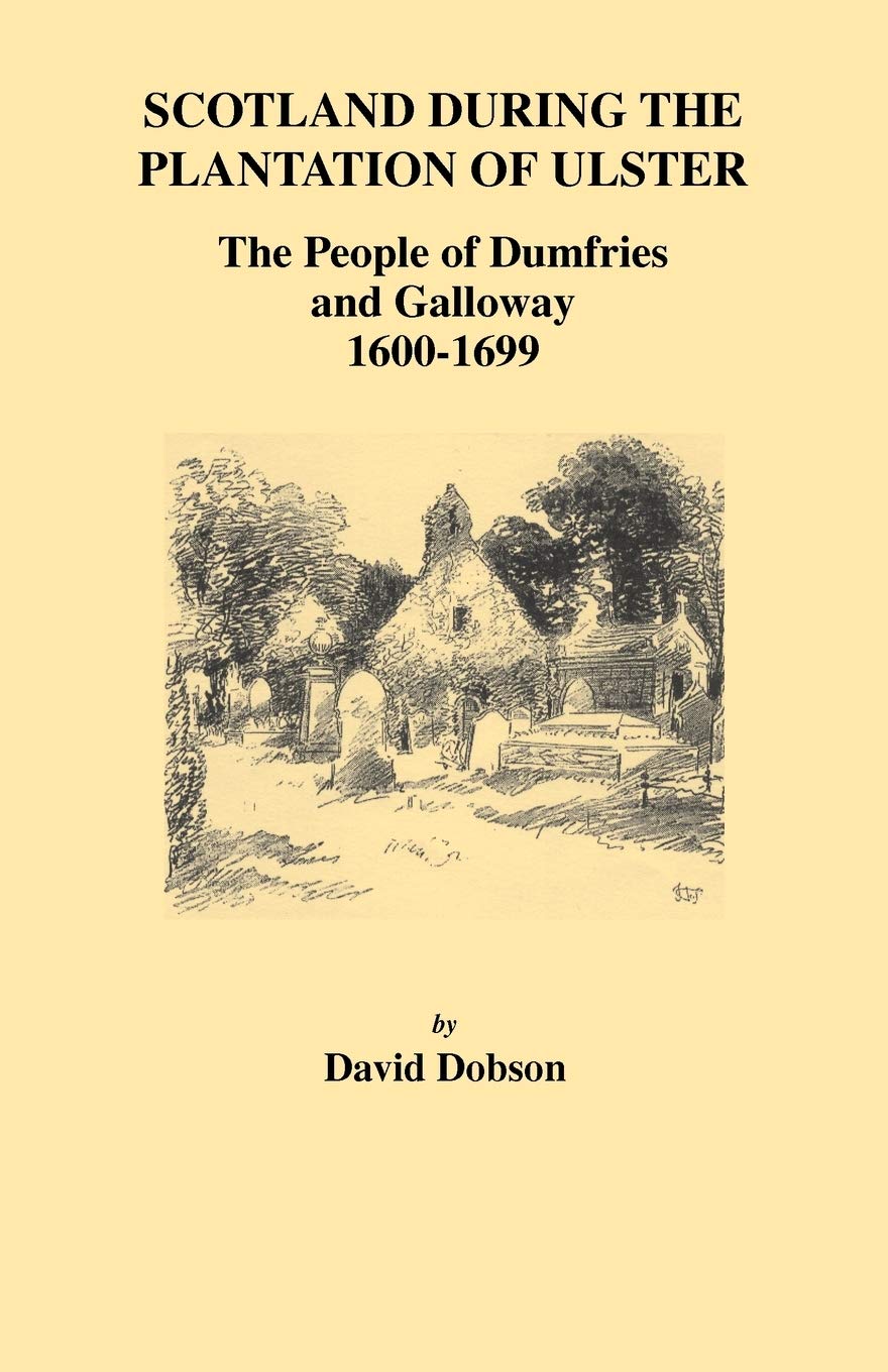 Scotland During The Plantation Of Ulster: The People Of Dumfries And Galloway, 16001699,Used