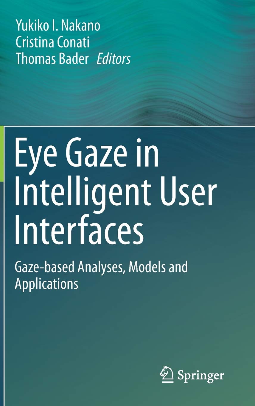 Eye Gaze in Intelligent User Interfaces: Gazebased Analyses, Models and Applications,Used