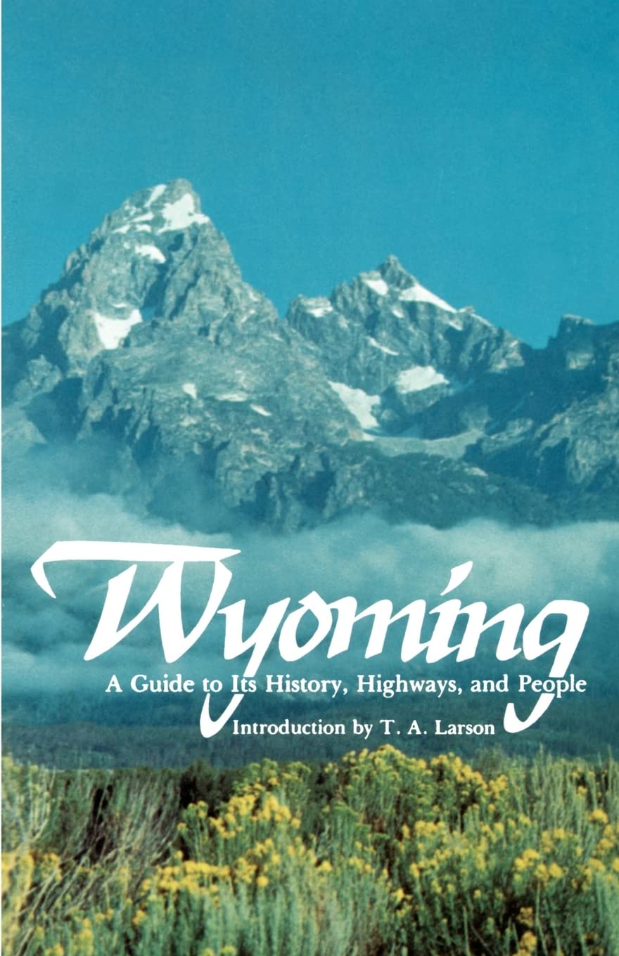 Wyoming: A Guide To Its History, Highways, And People,New