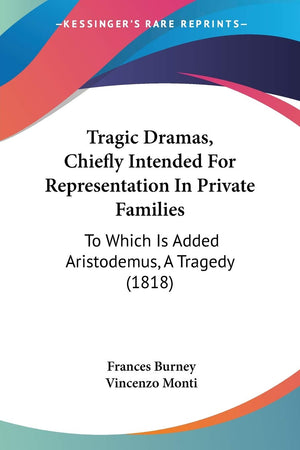 Tragic Dramas, Chiefly Intended For Representation In Private Families: To Which Is Added Aristodemus, A Tragedy (1818),Used