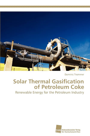 Solar Thermal Gasification of Petroleum Coke: Renewable Energy for the Petroleum Industry,Used