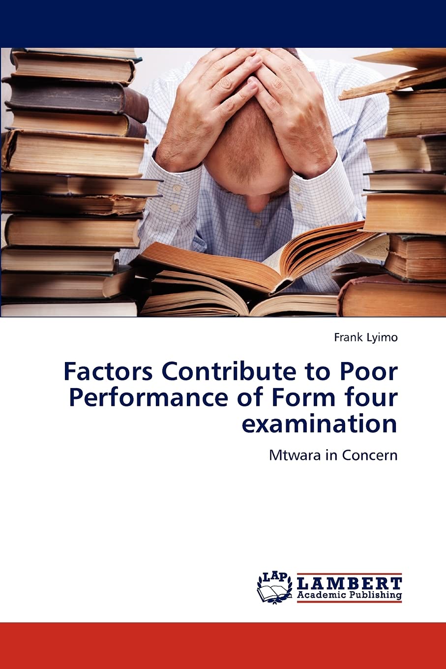 Factors Contribute to Poor Performance of Form four examination: Mtwara in Concern,Used