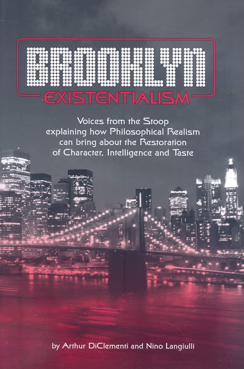 Brooklyn Existentialism: Voices From The Stoop Explaining How Philosophical Realism Can Bring About The Restoration Of Character,Used