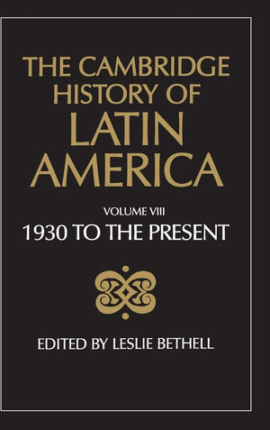 The Cambridge History of Latin America, Volume 8: Latin America since 1930: Spanish South America,New