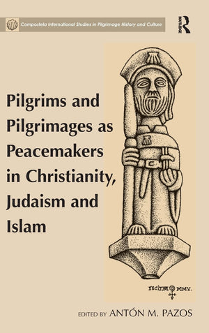 Pilgrims and Pilgrimages as Peacemakers in Christianity, Judaism and Islam (Compostela International Studies in Pilgrimage Histo,Used