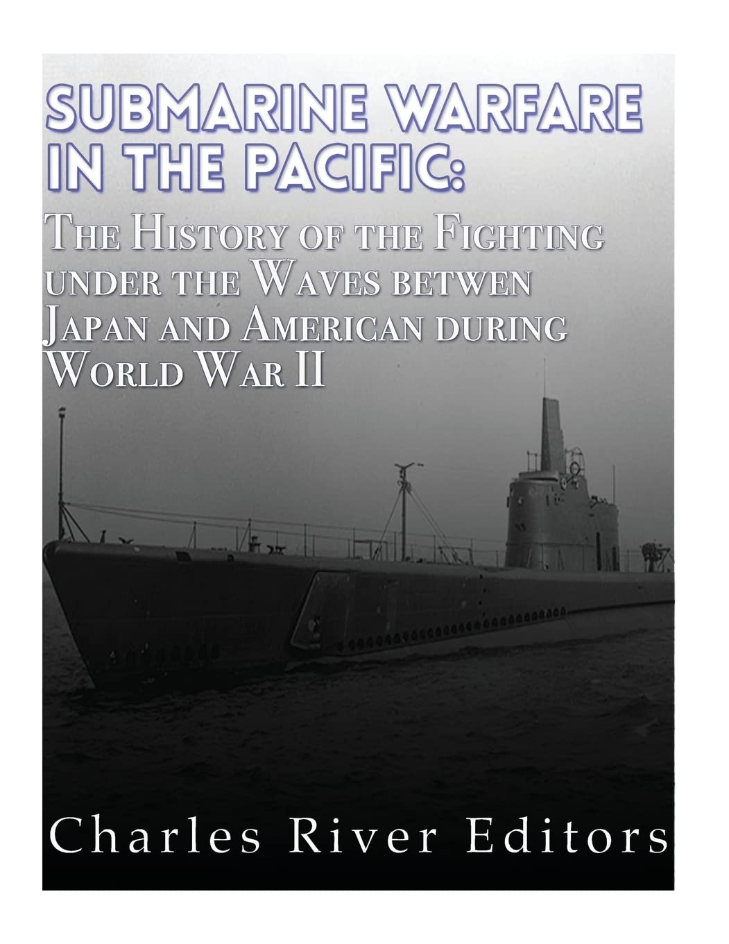 Submarine Warfare in the Pacific: The History of the Fighting Under the Waves between Japan and America during World War II,Used