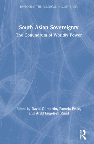South Asian Sovereignty: The Conundrum of Worldly Power (Exploring the Political in South Asia),Used