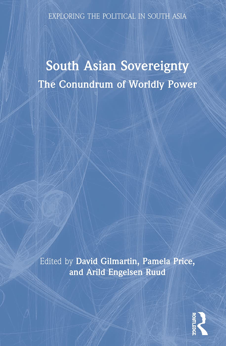 South Asian Sovereignty: The Conundrum of Worldly Power (Exploring the Political in South Asia),Used